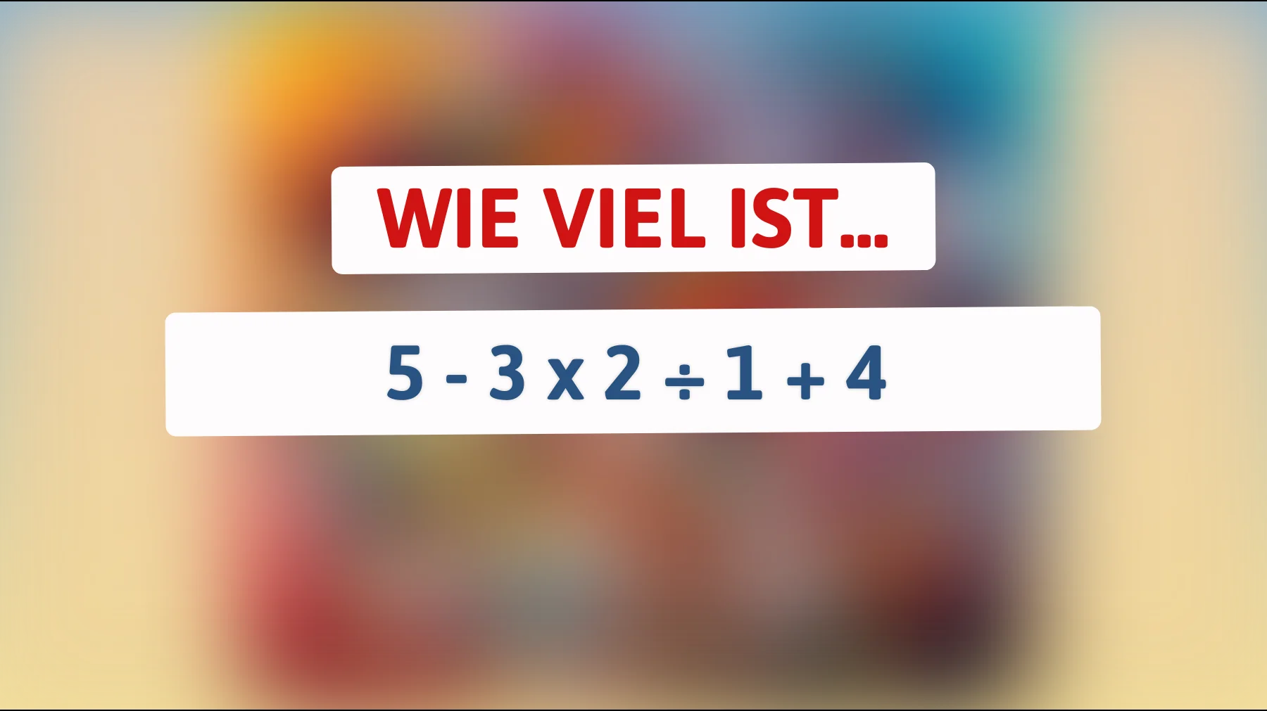 Nur Genies knacken dieses Mathe-Rätsel! Können Sie die richtige Lösung für 5 - 3 x 2 ÷ 1 + 4 finden?"